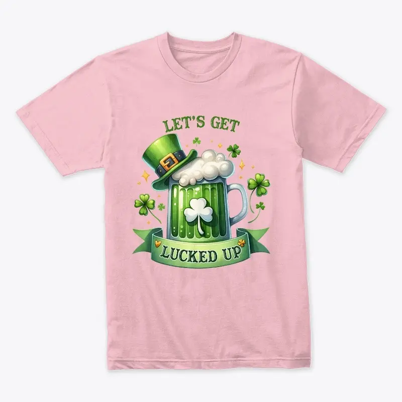 Lets get Lucked Up T-Shirt