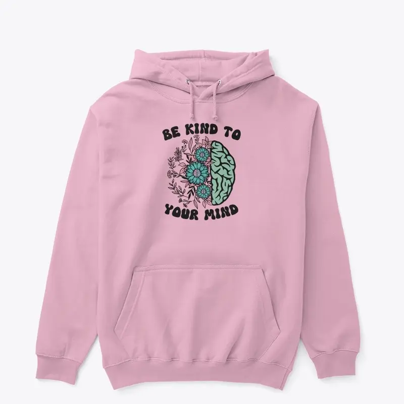 Be kind to your mind hoodie